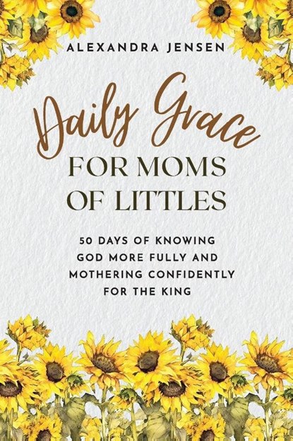 Daily Grace for Moms of Littles, Alexandra Jensen - Paperback - 9781649606259