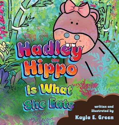 Hadley the Hippo Is What She Eats, Kayla E. Green - Gebonden - 9781649608031