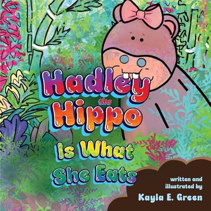 Hadley the Hippo Is What She Eats, Kayla E. Green - Paperback - 9781649608048