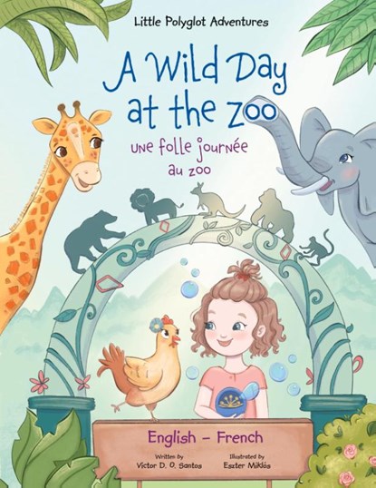 A Wild Day at the Zoo / Une Folle Journee Au Zoo - Bilingual English and French Edition, Victor Dias de Oliveira Santos - Paperback - 9781649620866