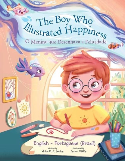 The Boy Who Illustrated Happiness / o Menino Que Desenhava a Felicidade - Bilingual English and Portuguese (Brazil) Edition, Victor Dias de Oliveira Santos - Paperback - 9781649621016