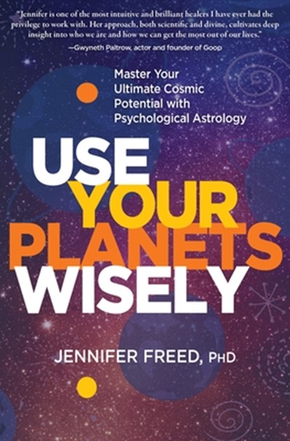 Use Your Planets Wisely, JENNIFER FREED,  PhD MFT - Paperback - 9781649630124