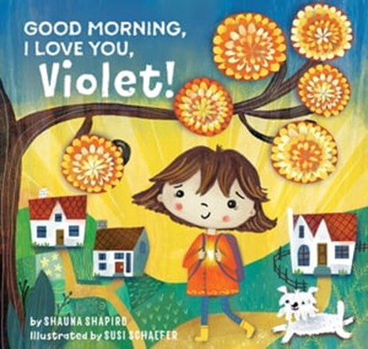 Good Morning, I Love You, Violet!, Shauna Shapiro, PhD - Ebook - 9781649630322