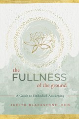 The Fullness of the Ground - Judith Blackstone - 9781649630445
