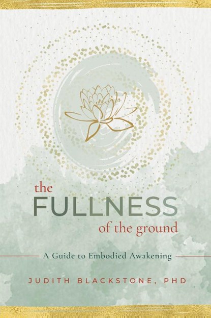 The Fullness of the Ground, Judith Blackstone - Paperback - 9781649630445