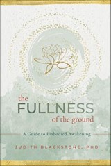 The Fullness of the Ground - Judith Blackstone - 9781649630452