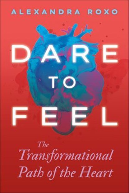 Dare to Feel, Alexandra Roxo - Ebook - 9781649631787