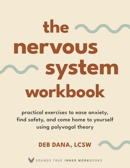 The Nervous System Workbook, Deb Dana, LCSW - Ebook - 9781649631930
