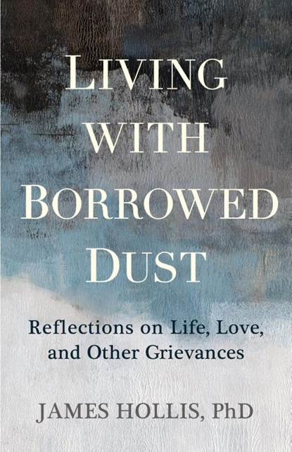 Living with Borrowed Dust, James Hollis - Paperback - 9781649633484