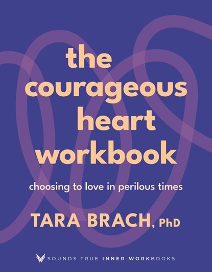 The Courageous Heart Workbook, Tara Brach - Paperback - 9781649634306