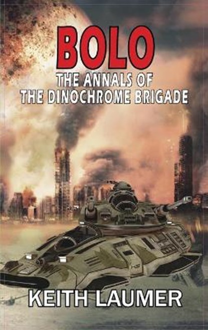 Bolo: The Annals of the Dinochrome Brigade, Keith Laumer - Gebonden - 9781649730596