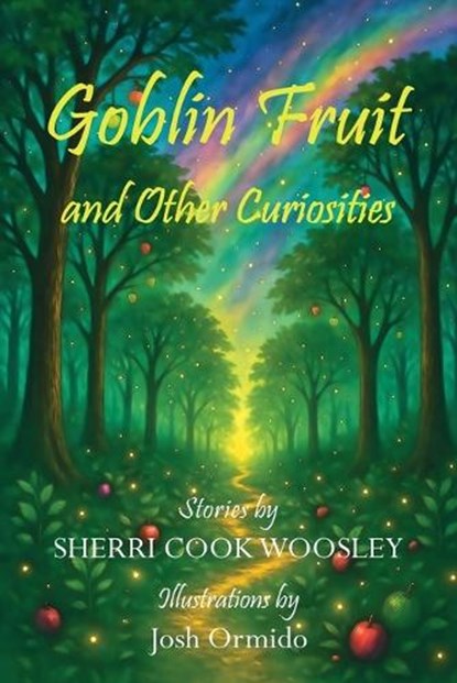 Goblin Fruit and Other Curiosities, Sherri Cook Woosley - Paperback - 9781649731852