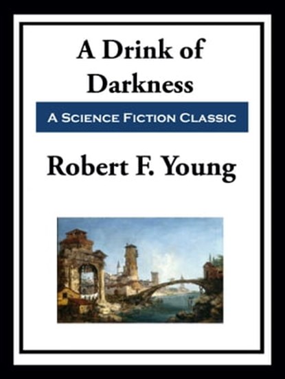 A Drink of Darkness, Robert F. Young - Ebook - 9781649740212