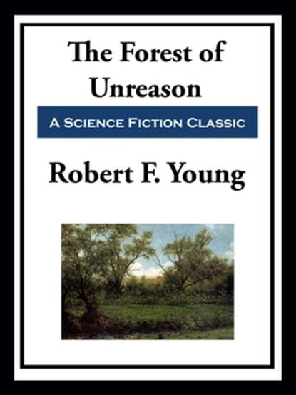 The Forest of Unreason, Robert F. Young - Ebook - 9781649740618
