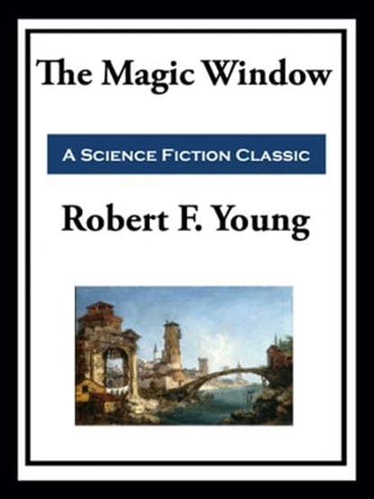 The Magic Window, Robert F. Young - Ebook - 9781649740670