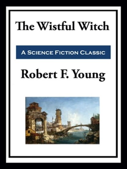 The Wistful Witch, Robert F. Young - Ebook - 9781649740762