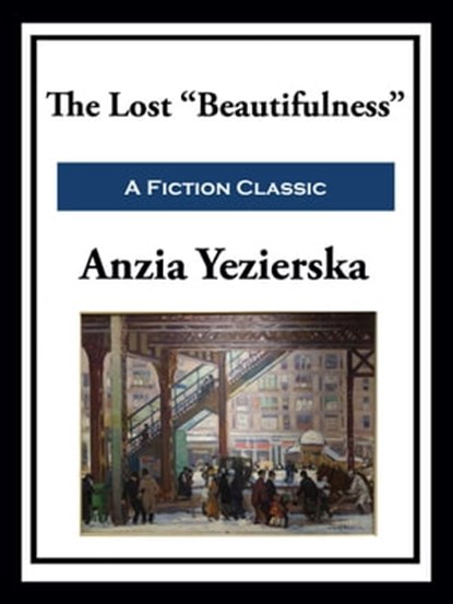 The Lost "Beautifulness", Anzia Yezierska - Ebook - 9781649741080