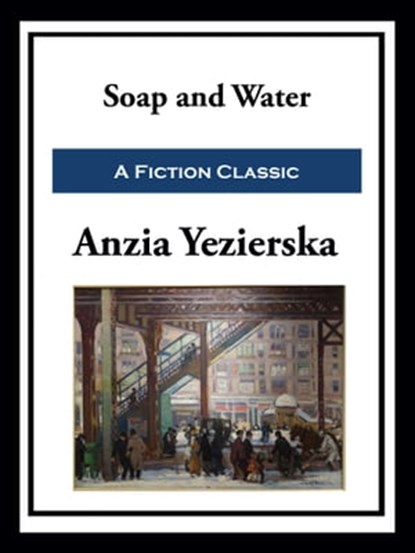Soap and Water, Anzia Yezierska - Ebook - 9781649741103