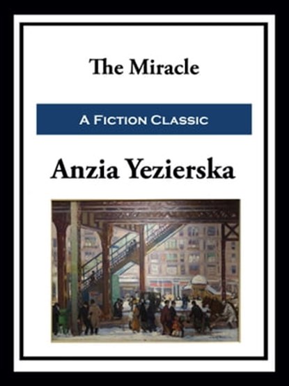 The Miracle, Anzia Yezierska - Ebook - 9781649741127