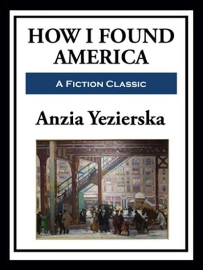 How I Found America, Anzia Yezierska - Ebook - 9781649741219