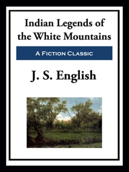 Indian Legends of the White Mountains, J. S. English - Ebook - 9781649741301