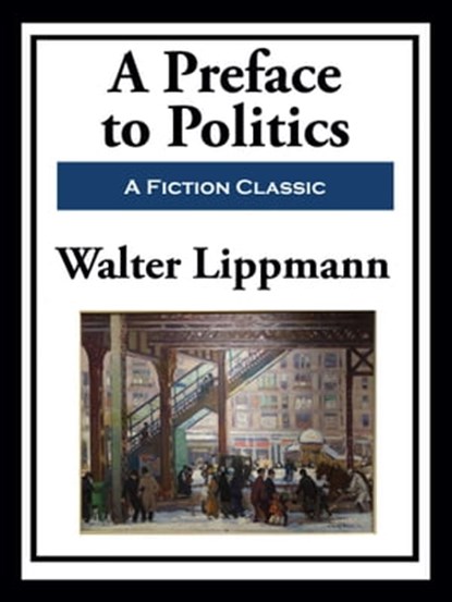 A Preface to Politics, Walter Lippmann - Ebook - 9781649741363
