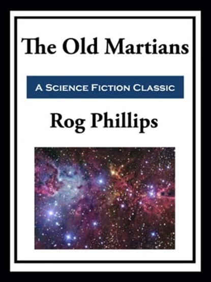 The Old Martians, Rog Phillips - Ebook - 9781649742001