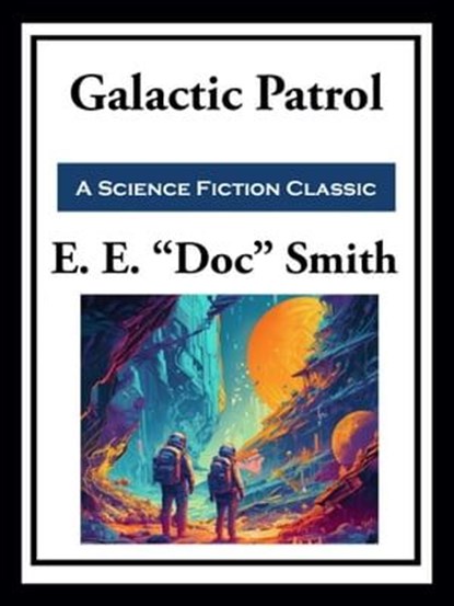 Galactic Patrol, E. E. "Doc" Smith - Ebook - 9781649742216