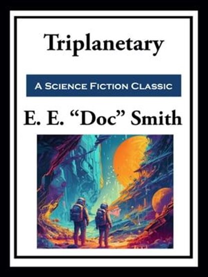 Triplanetary, E. E. "Doc" Smith - Ebook - 9781649742230