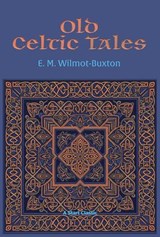 Old Celtic Tales - E. M. Wilmot-Buxton - 9781649742858