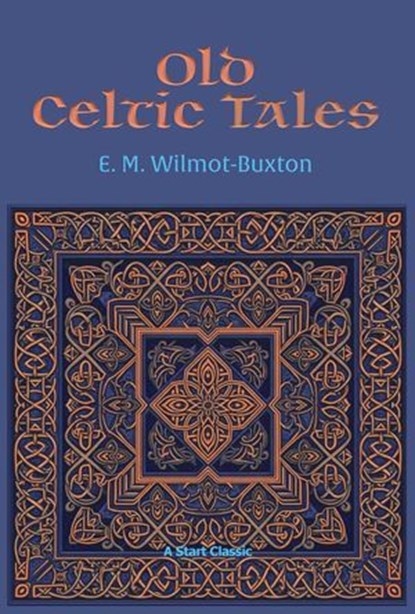 Old Celtic Tales, E. M. Wilmot-Buxton - Ebook - 9781649742858