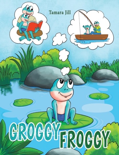 Groggy Froggy, Tamara Jill - Paperback - 9781649795113