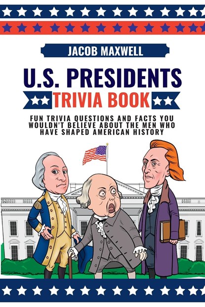 U.S. Presidents Trivia Book, Jacob Maxwell - Paperback - 9781649920409