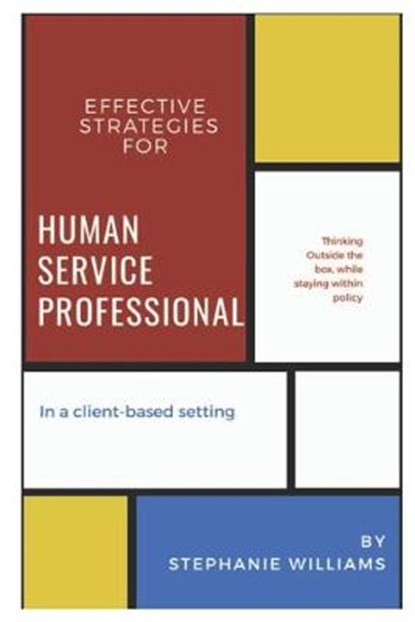 Effective Strategies for Human Service Professionals in a Client-based Setting, WILLIAMS,  Stephanie - Paperback - 9781650571348