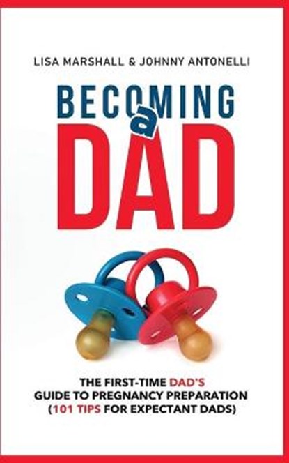 Becoming a Dad, ANTONELLI,  Johnny ; Marshall, Lisa - Paperback - 9781650917672