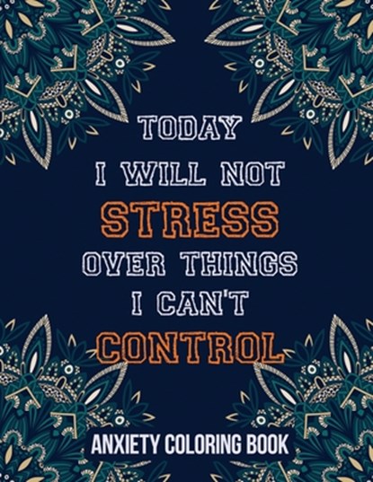 Today I Will Not Stress Over Things I Can't Control Anxiety Coloring Book: A Scripture Coloring Book for Adults & Teens, Relaxing & Creative Art Activ, Rns Coloring Studio - Paperback - 9781651837320
