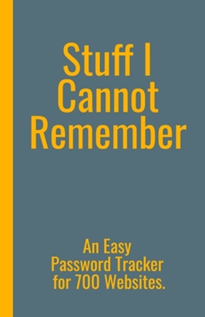 Stuff I Cannot Remember. An Easy Password Tracker for 700 Websites.: Discrete size (5.5x8.5 in). 50 pages for up to 700 user names and passwords. Whit, Protect Your Privacy Press - Paperback - 9781652393658