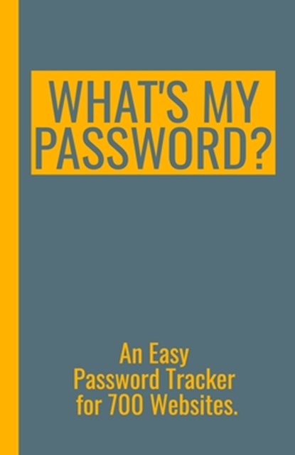 What's My Password? An Easy Password Tracker for 700 Websites.: Discrete size (5.5x8.5 in). 50 pages for up to 700 user names and passwords. White pap, Protect Your Privacy Press - Paperback - 9781652397953