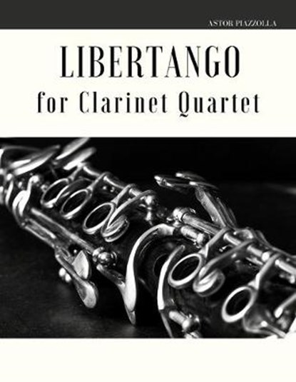 Libertango for Clarinet Quartet, PIAZZOLLA,  Astor - Paperback - 9781653406302