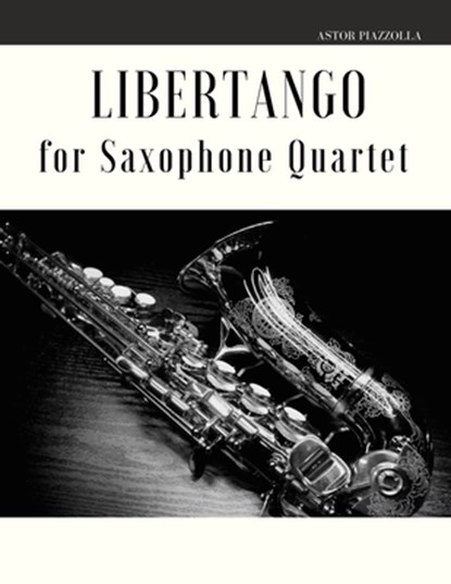 Libertango for Saxophone Quartet, Astor Piazzolla - Paperback - 9781653734764