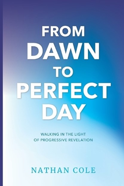 From Dawn to Perfect Day, Nathan Cole - Paperback - 9781654334161