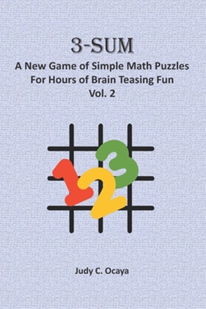 3-Sum: A New Game of Simple Math Puzzles For Hours of Brain Teasing Fun (Vol. 2): For Kids, Adults and Seniors Who Love Numbe, Judy C. Ocaya - Paperback - 9781654864965