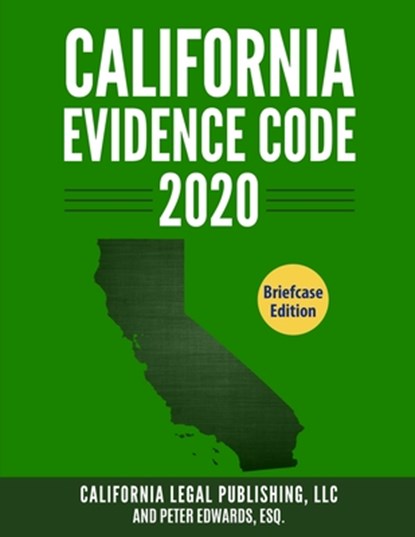 California Evidence Code 2020: Complete Rules as Revised through January 1, 2020, Peter Edwards Esq - Paperback - 9781655113284