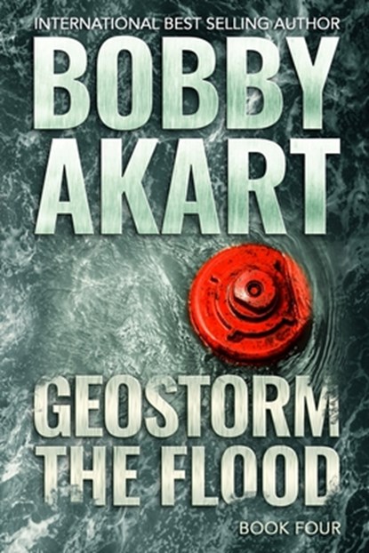 Geostorm The Flood: A Post Apocalyptic EMP Survival Thriller, Bobby Akart - Paperback - 9781657132030