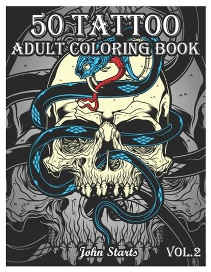 50 Tattoo Adult Coloring Book: An Adult Coloring Book with Awesome and Relaxing Beautiful Modern Tattoo Designs for Men and Women Coloring Pages (Vol, John Starts Coloring Books - Paperback - 9781659381559