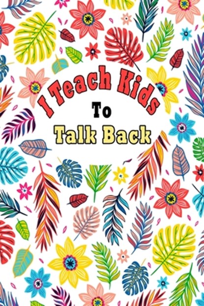 I Teach Kids To Talk Back: Speech Language Pathologist, gift for speech-language pathologist, Speech Therapy Assistants, Bouchama Pathologist - Paperback - 9781659937534
