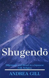 Shugendo: Pilgrimage and Ritual in a Japanese Folk Religion - Andrea Gill - 9781659954647