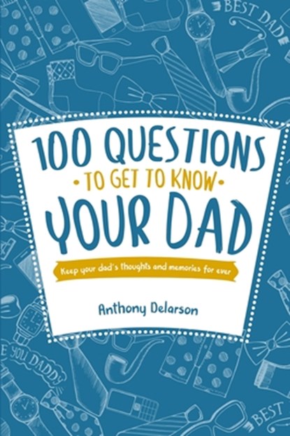 100 Questions to Get to Know Your Dad: Keep Your Dad's Toughts and Momeries Forever, Creative Journals &. Notebooks - Paperback - 9781660193516