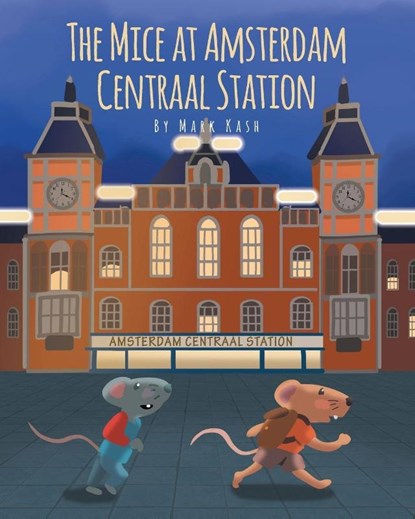 The Mice at Amsterdam Centraal Station, Mark Kash - Paperback - 9781662429644