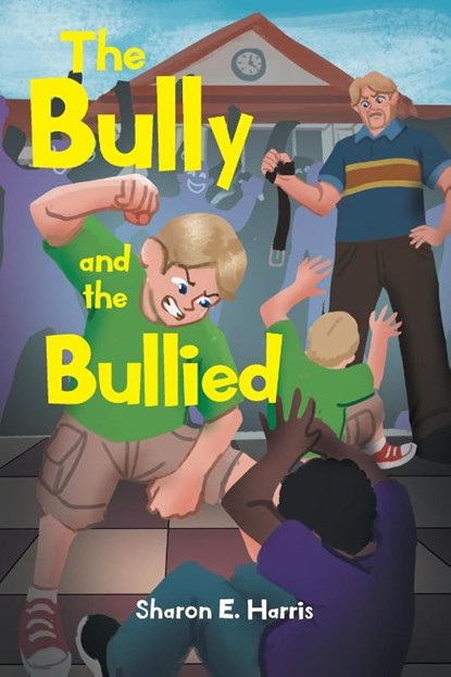 The Bully and the Bullied, Sharon E. Harris - Paperback - 9781662447877